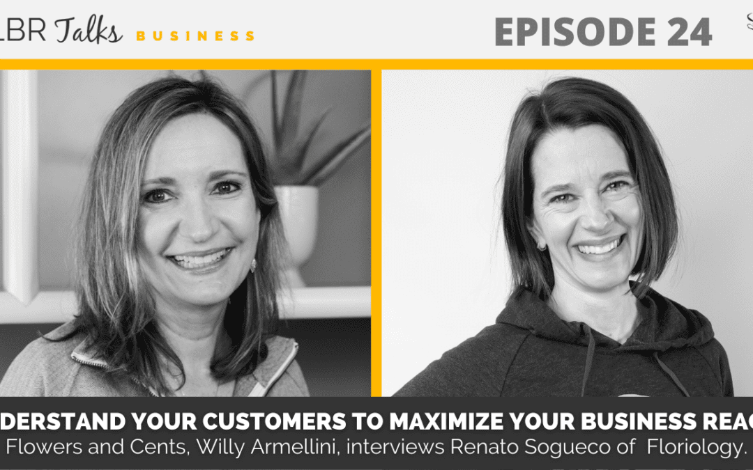 Ep 24: Understand your customers to maximize your business reach! Flowers and Cents, Willy Armellini, interviews Renato Sogueco of  Floriology.